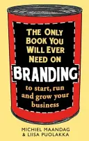 Jedyna książka o brandingu, jakiej kiedykolwiek będziesz potrzebować: Aby rozpocząć, prowadzić i rozwijać swój biznes - The Only Book You Will Ever Need on Branding: To Start, Run and Grow Your Business