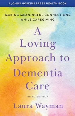 Miłosne podejście do opieki nad osobami z demencją: Nawiązywanie znaczących więzi podczas opieki - A Loving Approach to Dementia Care: Making Meaningful Connections While Caregiving