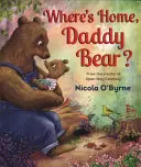 Gdzie jest dom, tato niedźwiedziu? - Where's Home, Daddy Bear?