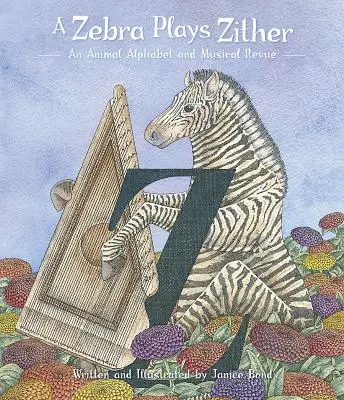 Zebra gra na cytrze: Alfabet zwierząt i muzyczna rewia - A Zebra Plays Zither: An Animal Alphabet and Musical Revue