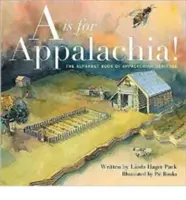 A jak Appalachia! Alfabetyczna księga dziedzictwa Appalachów - A is for Appalachia!: The Alphabet Book of Appalachian Heritage