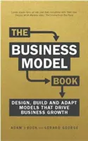 Business Model Book - Projektuj, buduj i adaptuj pomysły biznesowe, które napędzają rozwój biznesu - Business Model Book - Design, build and adapt business ideas that drive business growth