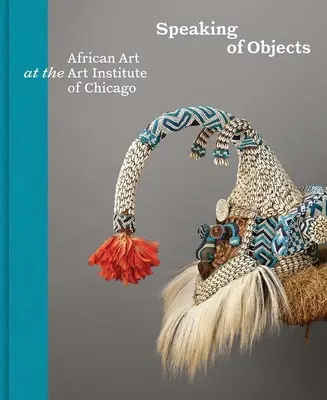 Mówiąc o przedmiotach: Sztuka afrykańska w Instytucie Sztuki w Chicago - Speaking of Objects: African Art at the Art Institute of Chicago