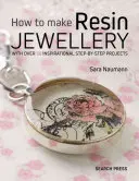 Jak zrobić biżuterię z żywicy: Z ponad 50 inspirującymi projektami krok po kroku - How to Make Resin Jewellery: With Over 50 Inspirational Step-By-Step Projects