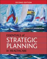 Podstawy planowania strategicznego w opiece zdrowotnej, wydanie drugie - Essentials of Strategic Planning in Healthcare, Second Edition