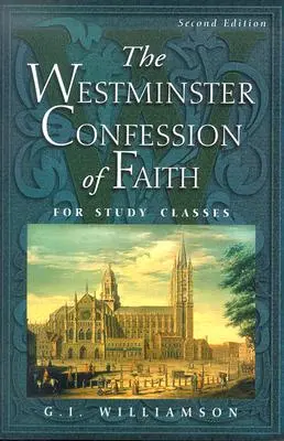 Westminsterskie Wyznanie Wiary: Do studiowania - The Westminster Confession of Faith: For Study Classes