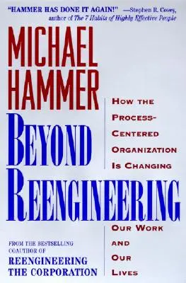 Beyond Reengineering: Jak organizacja skoncentrowana na procesach zmieni naszą pracę i nasze życie - Beyond Reengineering: How the Process-Centered Organization Will Change Our Work and Our Lives