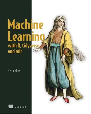 Uczenie maszynowe z R, Tidyverse i Mlr - Machine Learning with R, the Tidyverse, and Mlr