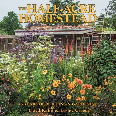 The Half-Acre Homestead: 46 lat budowania i ogrodnictwa - The Half-Acre Homestead: 46 Years of Building and Gardening