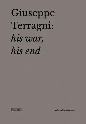 Giuseppe Terragni: Jego wojna, jego koniec - Giuseppe Terragni: His War, His End