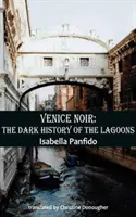 Wenecja Noir: mroczna historia lagun - Venice Noir: The Dark History of the Lagoons