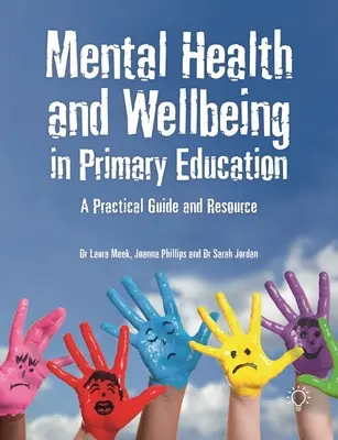 Zdrowie psychiczne i dobre samopoczucie w szkole podstawowej: Praktyczny przewodnik i zasoby - Mental Health and Wellbeing in Primary Education: A Practical Guide and Resource