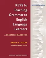 Keys to Teaching Grammar to English Language Learners, Second Ed.: Praktyczny podręcznik - Keys to Teaching Grammar to English Language Learners, Second Ed.: A Practical Handbook