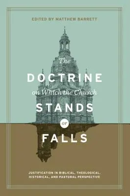 Doktryna, na której Kościół stoi lub upada: Usprawiedliwienie w perspektywie biblijnej, teologicznej, historycznej i duszpasterskiej - The Doctrine on Which the Church Stands or Falls: Justification in Biblical, Theological, Historical, and Pastoral Perspective