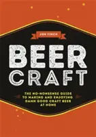 Beer Craft: Bezsensowny przewodnik po produkcji i delektowaniu się cholernie dobrym piwem rzemieślniczym w domu - Beer Craft: The No-Nonsense Guide to Making and Enjoying Damn Good Craft Beer at Home