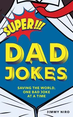 Żarty Super Taty: Ratowanie świata, jeden kiepski żart na raz - Super Dad Jokes: Saving the World, One Bad Joke at a Time