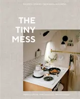 The Tiny Mess: Przepisy i historie z małych kuchni - The Tiny Mess: Recipes and Stories from Small Kitchens