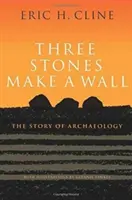 Trzy kamienie tworzą mur: Historia archeologii - Three Stones Make a Wall: The Story of Archaeology