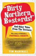 Dirty Northern B*st*rds!” and Other Tales from the Terraces: Historia brytyjskich przyśpiewek piłkarskich” - Dirty Northern B*st*rds!