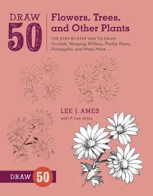 Draw 50 Flowers, Trees, and Other Plants: Krok po kroku, jak rysować orchidee, wierzby płaczące, opuncje, ananasy i wiele innych... - Draw 50 Flowers, Trees, and Other Plants: The Step-By-Step Way to Draw Orchids, Weeping Willows, Prickly Pears, Pineapples, and Many More...