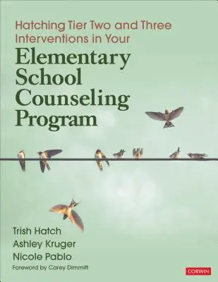 Wylęganie interwencji poziomu drugiego i trzeciego w programie doradztwa dla szkół podstawowych - Hatching Tier Two and Three Interventions in Your Elementary School Counseling Program