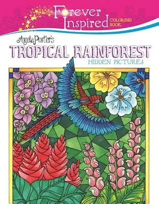 Kolorowanka inspirowana wiecznością: Ukryte obrazy tropikalnego lasu deszczowego Angeli Porter - Forever Inspired Coloring Book: Angela Porter's Tropical Rainforest Hidden Pictures