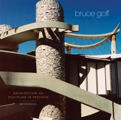 Bruce Goff: Architektura dyscypliny w wolności - Bruce Goff: Architecture of Discipline in Freedom