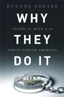 Dlaczego oni to robią: wnętrze umysłu przestępcy w białym kołnierzyku - Why They Do It: Inside the Mind of the White-Collar Criminal