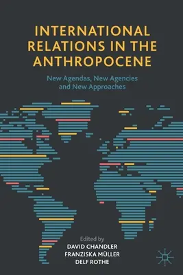 Stosunki międzynarodowe w antropocenie: Nowe agendy, nowe agencje i nowe podejścia - International Relations in the Anthropocene: New Agendas, New Agencies and New Approaches