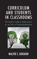 Program nauczania i uczniowie w klasach: Codzienna edukacja miejska w erze standaryzacji - Curriculum and Students in Classrooms: Everyday Urban Education in an Era of Standardization