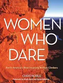 Kobiety, które się odważyły: Najbardziej inspirujące wspinaczki w Ameryce Północnej - Women Who Dare: North America's Most Inspiring Women Climbers