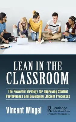 Lean w klasie: Potężna strategia poprawy wyników uczniów i rozwoju wydajnych procesów - Lean in the Classroom: The Powerful Strategy for Improving Student Performance and Developing Efficient Processes