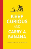 Keep Curious and Carry a Banana: Słowa mądrości ze świata Ciekawskiego George'a - Keep Curious and Carry a Banana: Words of Wisdom from the World of Curious George