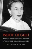 Dowód winy: Barbara Graham i polityka egzekucji kobiet w Ameryce - Proof of Guilt: Barbara Graham and the Politics of Executing Women in America
