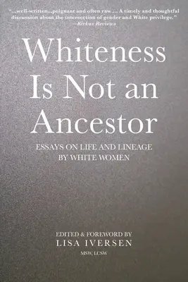 Biel nie jest przodkiem: Eseje o życiu i pochodzeniu autorstwa białych kobiet - Whiteness Is Not an Ancestor: Essays on Life and Lineage by white Women