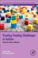 Leczenie wyzwań związanych z karmieniem w autyzmie: Odwracanie sytuacji podczas posiłków - Treating Feeding Challenges in Autism: Turning the Tables on Mealtime