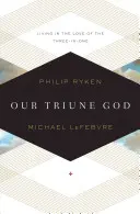 Nasz Trójjedyny Bóg: Życie w miłości Trójjedynego - Our Triune God: Living in the Love of the Three-In-One