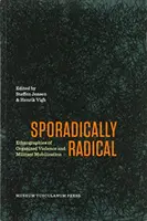 Sporadycznie radykalni: etnografie zorganizowanej przemocy i mobilizacji bojowników - Sporadically Radical: Ethnographies of Organised Violence and Militant Mobilization