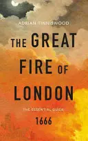 Wielki pożar Londynu - niezbędny przewodnik - Great Fire of London - The Essential Guide