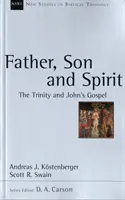 Ojciec, Syn i Duch - Trójca Święta i Ewangelia Jana - Father, Son and Spirit - The Trinity And John'S Gospel