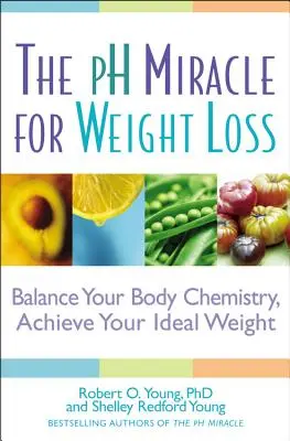 Cud pH dla utraty wagi: zrównoważyć chemię ciała, osiągnąć idealną wagę - The PH Miracle for Weight Loss: Balance Your Body Chemistry, Achieve Your Ideal Weight