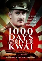 1000 dni nad rzeką Kwai: Tajny dziennik komendanta brytyjskiego obozu - 1,000 Days on the River Kwai: The Secret Diary of a British Camp Commandant