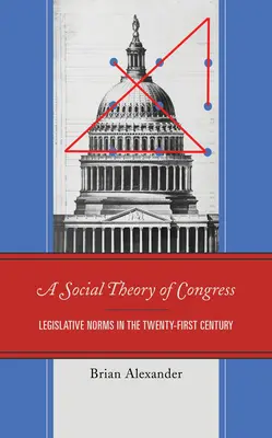 Społeczna teoria kongresu: Normy legislacyjne w dwudziestym pierwszym wieku - A Social Theory of Congress: Legislative Norms in the Twenty-First Century