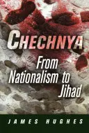 Czeczenia: Od nacjonalizmu do dżihadu - Chechnya: From Nationalism to Jihad