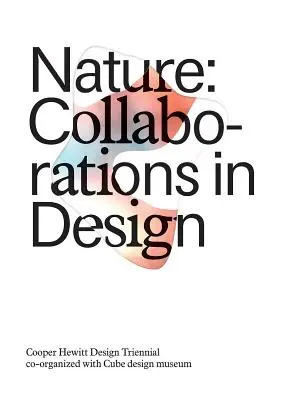 Natura: Collaborations in Design: Cooper Hewitt Design Triennial - Nature: Collaborations in Design: Cooper Hewitt Design Triennial