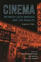 Kino między Ameryką Łacińską a Los Angeles: Początki do 1960 roku - Cinema Between Latin America and Los Angeles: Origins to 1960