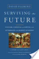 Przetrwać przyszłość: Kultura, karnawał i kapitał w następstwie gospodarki rynkowej - Surviving the Future: Culture, Carnival and Capital in the Aftermath of the Market Economy