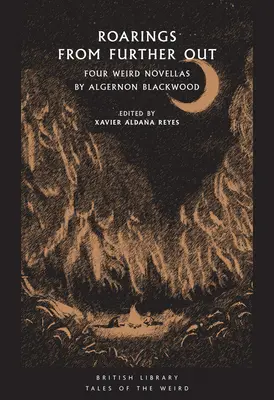 Ryk z oddali: Cztery dziwne powieści Algernona Blackwooda - Roarings from Further Out: Four Weird Novellas by Algernon Blackwood