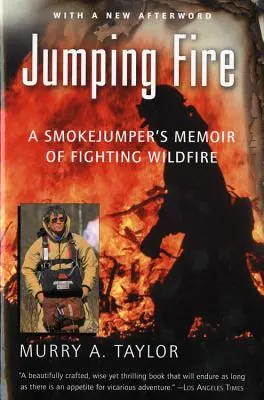 Skacząc w ogień: Wspomnienia skoczka dymnego o walce z pożarami - Jumping Fire: A Smokejumper's Memoir of Fighting Wildfire