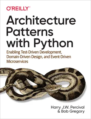 Wzorce architektury w Pythonie: Umożliwianie rozwoju opartego na testach, projektowania opartego na domenie i mikrousług opartych na zdarzeniach - Architecture Patterns with Python: Enabling Test-Driven Development, Domain-Driven Design, and Event-Driven Microservices
